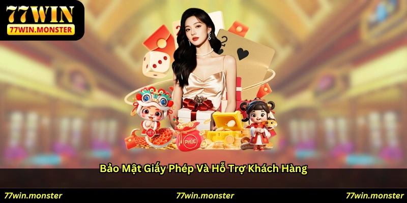 Bảo Mật, Giấy Phép Và Hỗ Trợ Khách Hàng