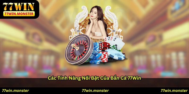 Các tính năng nổi bật của bắn cá 77win