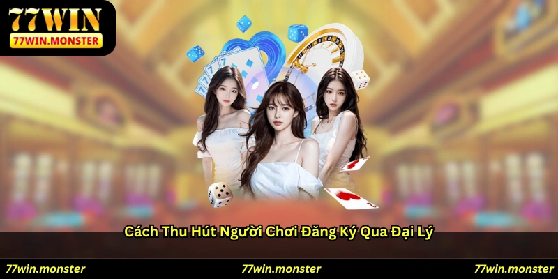 Cách thu hút người chơi đăng ký qua đại lý