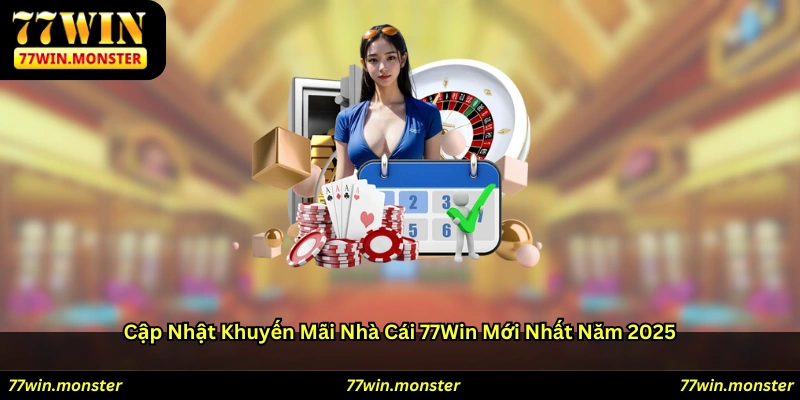 Cập nhật khuyến mãi nhà cái 77win mới nhất năm 2025