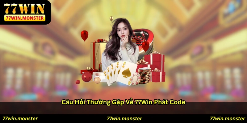 Câu hỏi thường gặp về 77win phát code