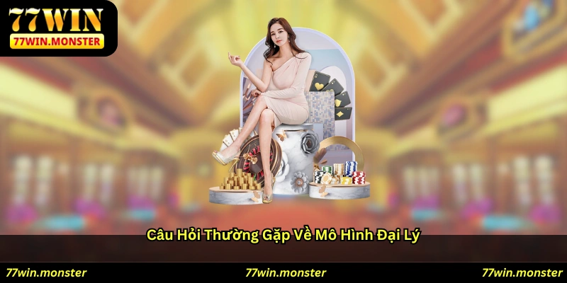 Câu hỏi thường gặp về mô hình đại lý
