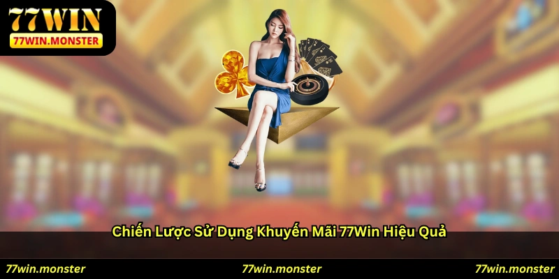 Chiến lược sử dụng khuyến mãi 77win hiệu quả