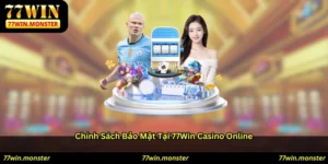 Chính Sách Bảo Mật Tại 77win Casino Online