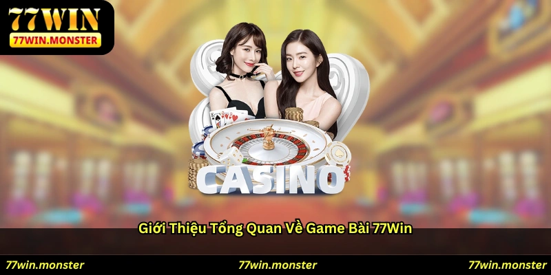 Giới thiệu tổng quan về game bài 77win