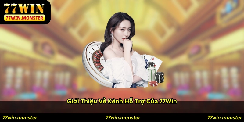 Giới thiệu về kênh hỗ trợ của 77win