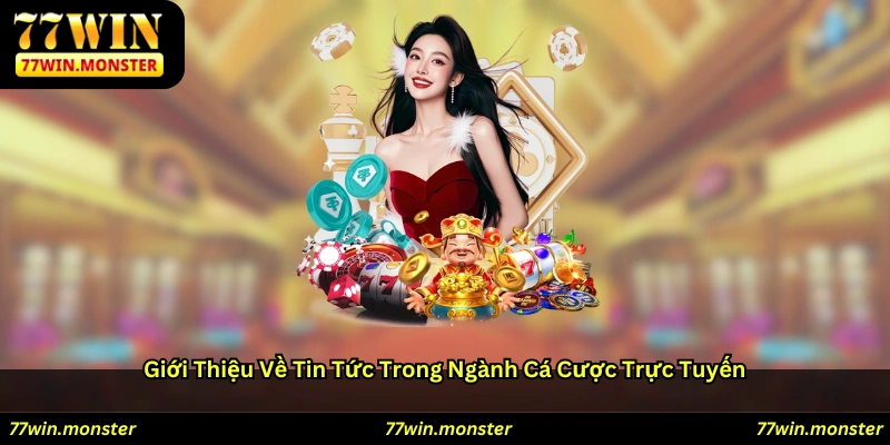 Giới thiệu về tin tức trong ngành cá cược trực tuyến