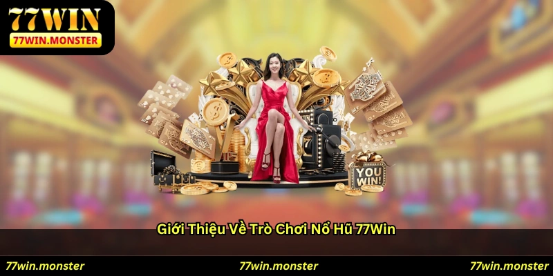 Giới thiệu về trò chơi Nổ Hũ 77win
