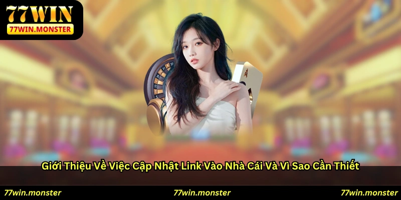 Giới thiệu về việc cập nhật link vào nhà cái và vì sao cần thiết