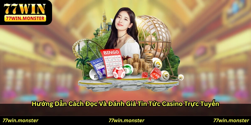 Hướng dẫn cách đọc và đánh giá tin tức casino trực tuyến