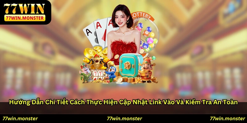 Hướng dẫn chi tiết cách thực hiện cập nhật link vào và kiểm tra an toàn