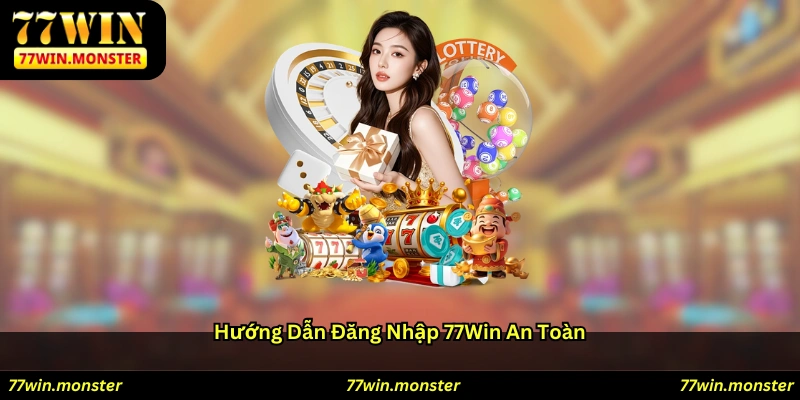 Hướng dẫn đăng nhập 77win an toàn