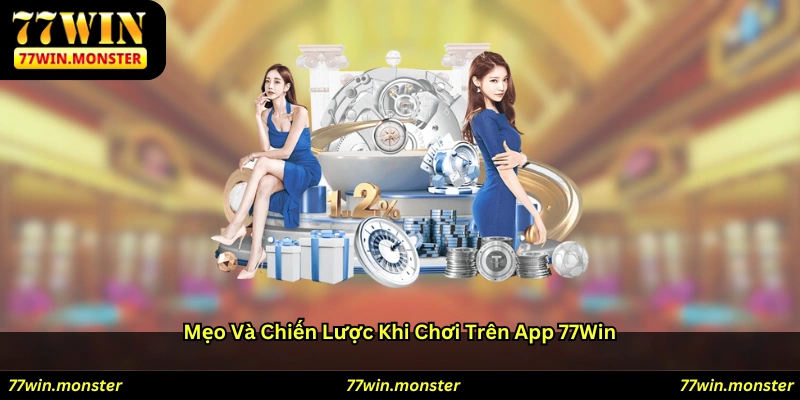 Mẹo và chiến lược khi chơi trên app 77win