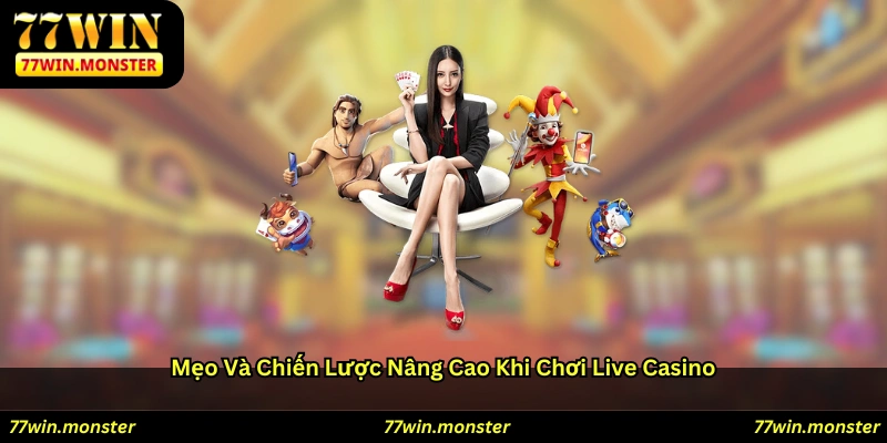 Mẹo và chiến lược nâng cao khi chơi Live Casino