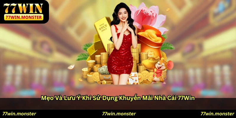 Mẹo và lưu ý khi sử dụng khuyến mãi nhà cái 77win