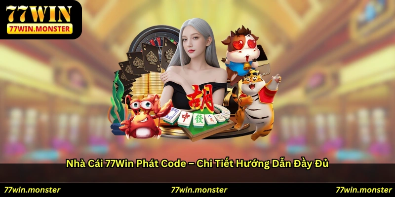 Nhà cái 77win phát code chi tiết hướng dẫn đầy đủ