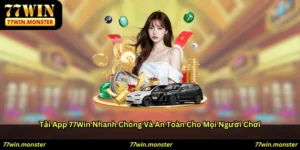 Tải app 77win nhanh chóng và an toàn cho mọi người chơi