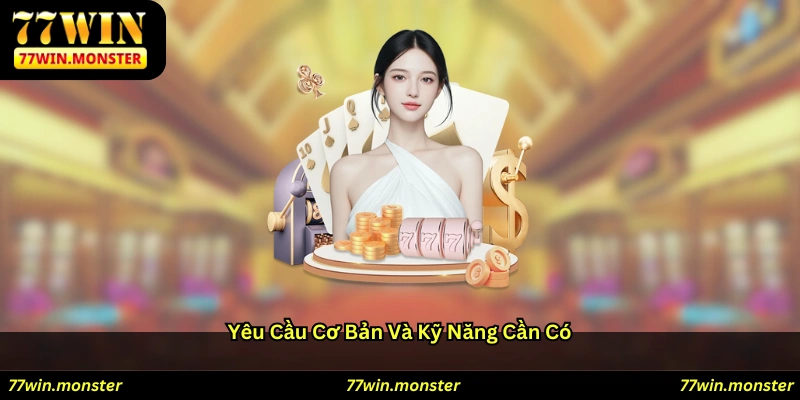 Yêu cầu cơ bản và kỹ năng cần có