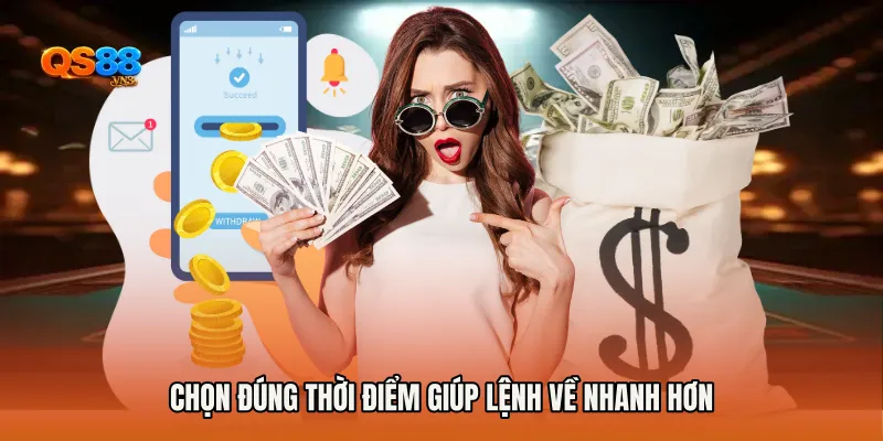 Chọn đúng thời điểm giúp lệnh về nhanh hơn