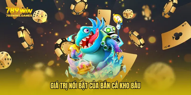 Giá trị nổi bật của Bắn Cá Kho Báu