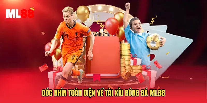 Góc nhìn toàn diện về Tài Xỉu Bóng Đá ML88