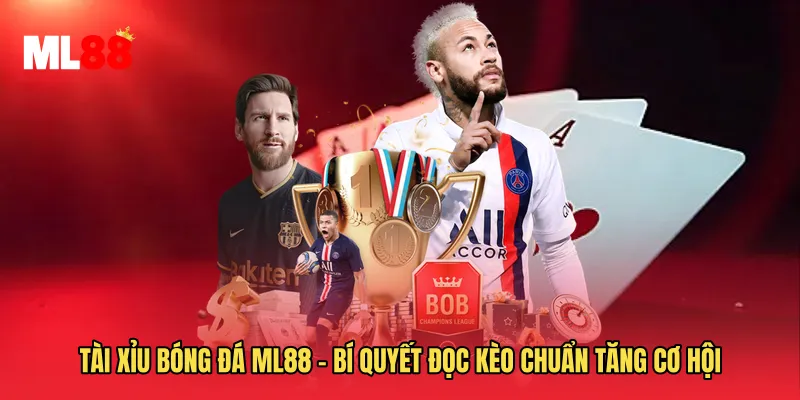 Tài Xỉu Bóng Đá ML88 - Bí Quyết Đọc Kèo Chuẩn Tăng Cơ Hội